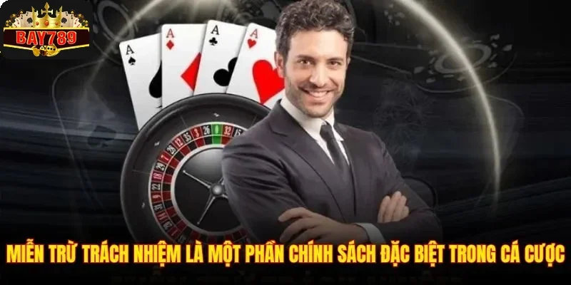 Miễn Trừ Trách Nhiệm 1 Miễn trừ trách nhiệm là một phần chính sách đặc biệt trong cá cược